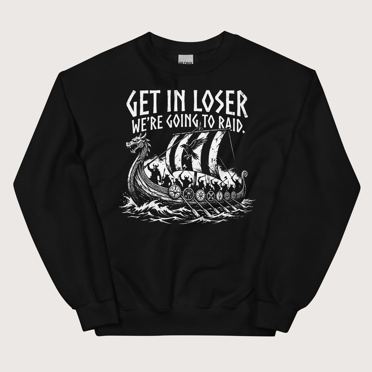 Black Get in Loser We're Going to Raid Sweatshirt - history buff gift by HistoHead