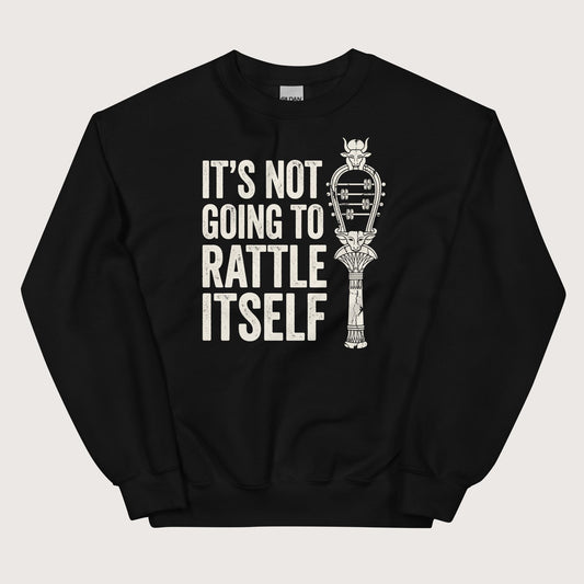 Black Sistrum It's Not Going to Rattle Itself Sweatshirt - history buff gift by HistoHead