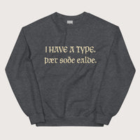 Dark Heather I Have A Type The Real Old in Old English Sweatshirt - history buff gift by HistoHead