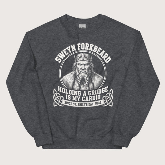 Dark Heather Sweyn Forkbeard Holding a Grudge Is My Cardio Sweatshirt - history buff gift by HistoHead