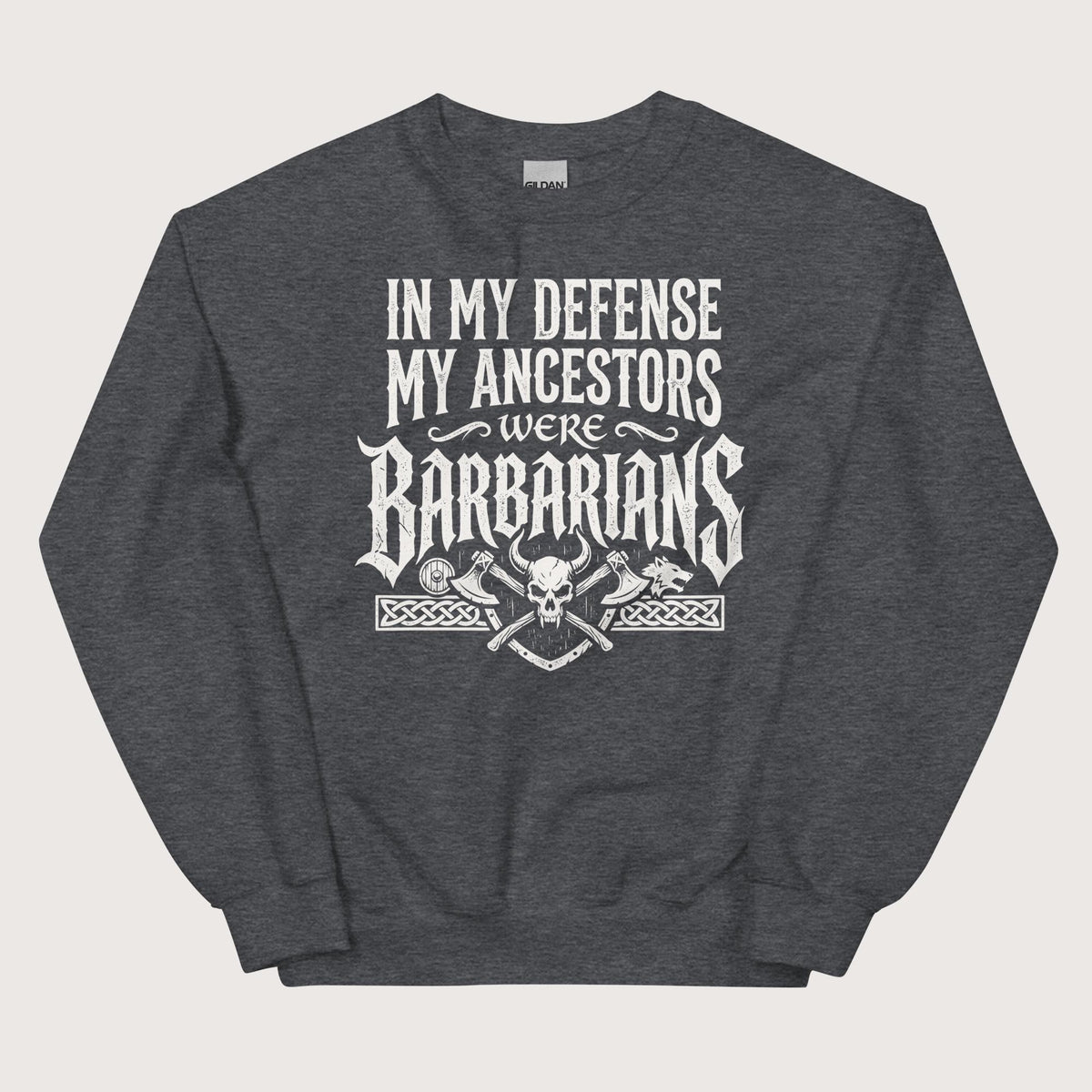 Dark Heather In My Defense My Ancestors Were Barbarians Sweatshirt - history buff gift by HistoHead