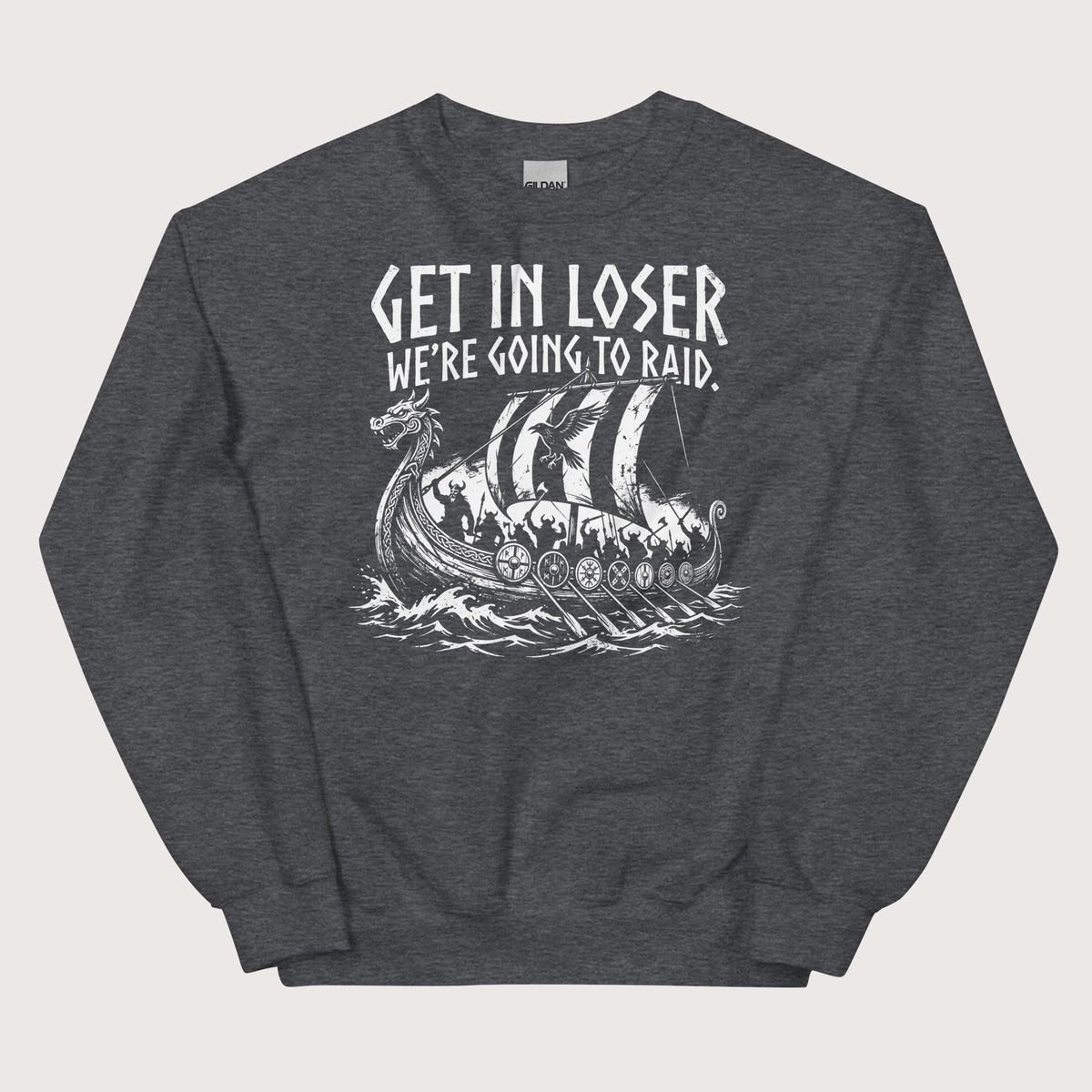 Dark Heather Get in Loser We're Going to Raid Sweatshirt - history buff gift by HistoHead