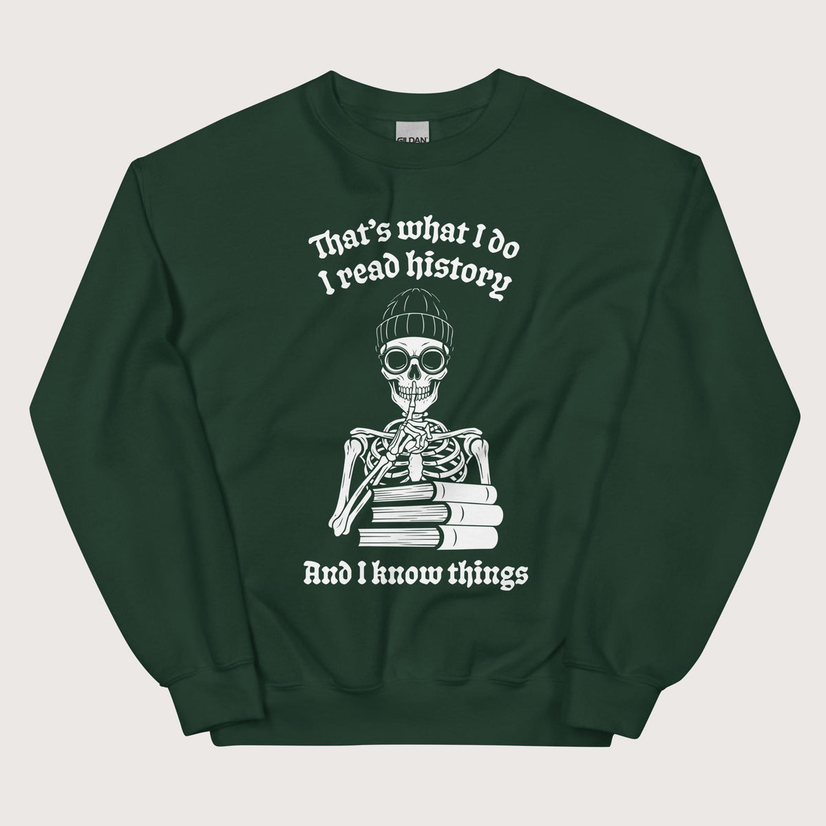 Forest Green I Read History And I Know Things Sweatshirt - history buff gift by HistoHead