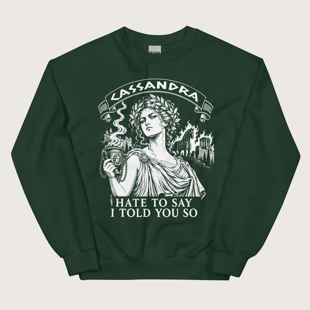 Forest Green Cassandra Hate to Say I Told You So Sweatshirt - history buff gift by HistoHead