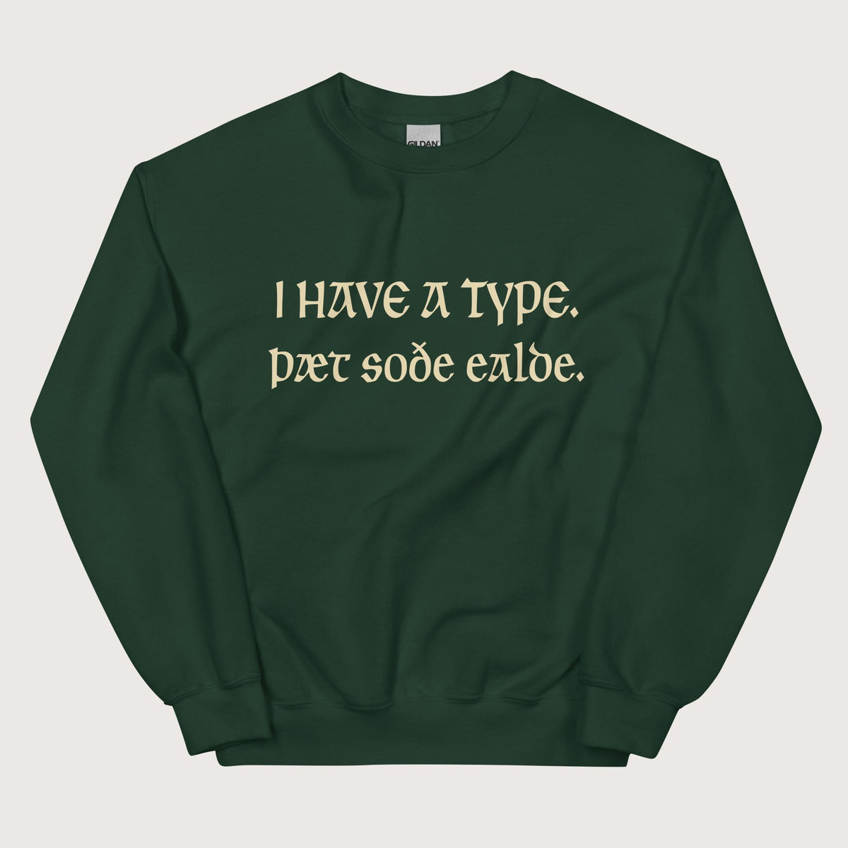 Forest Green I Have A Type The Real Old in Old English Sweatshirt - history buff gift by HistoHead