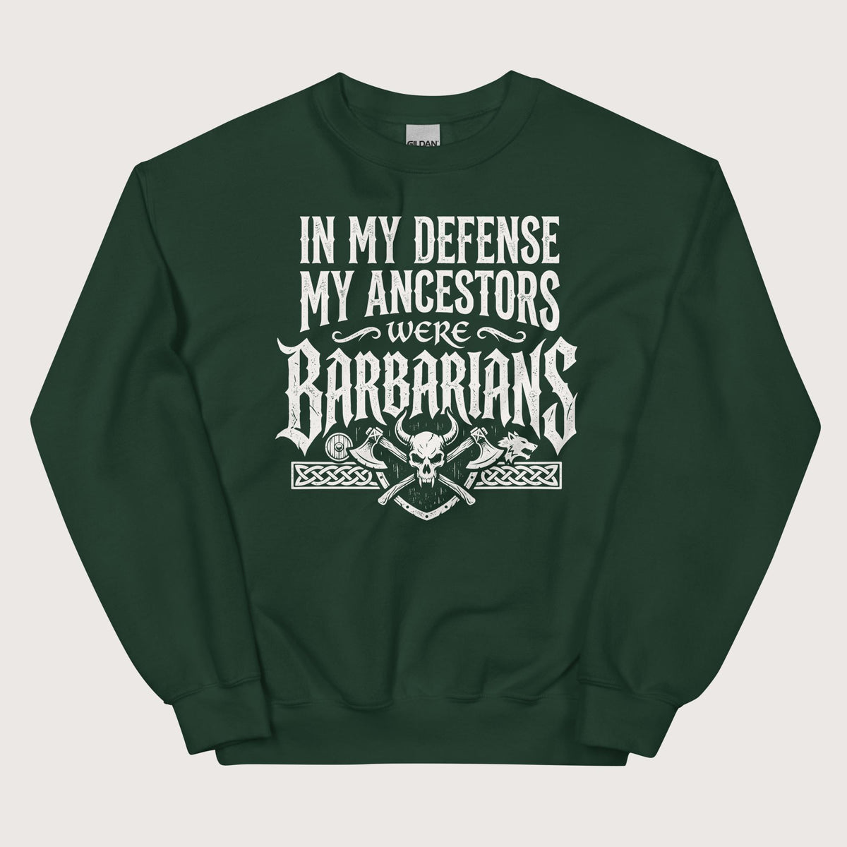 Forest Green In My Defense My Ancestors Were Barbarians Sweatshirt - history buff gift by HistoHead