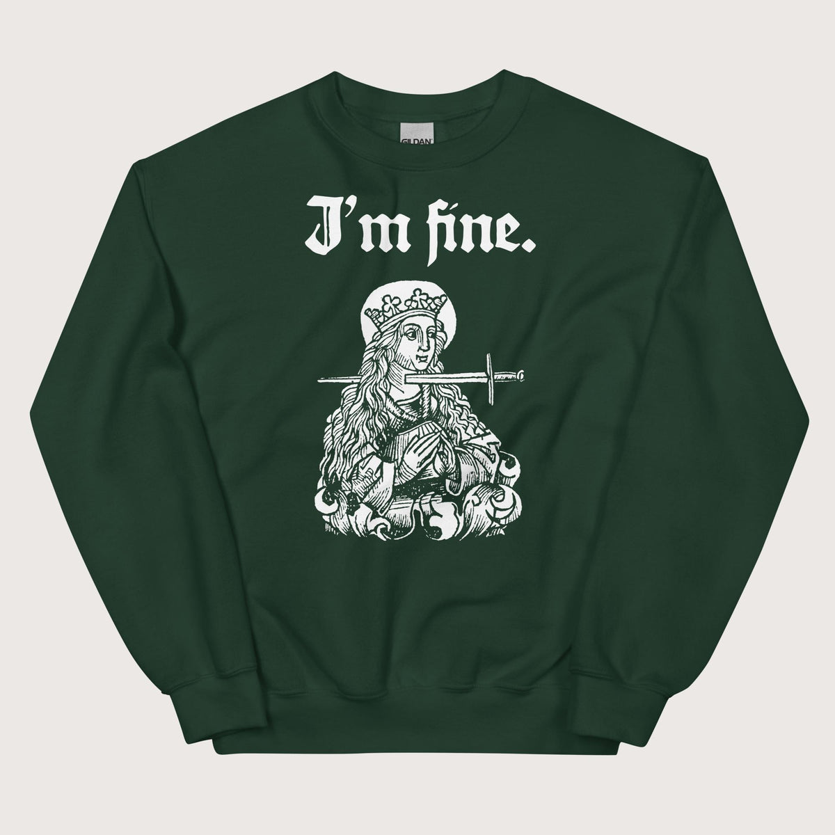 Forest Green Saint Lucy I'm Fine Sweatshirt - history buff gift by HistoHead