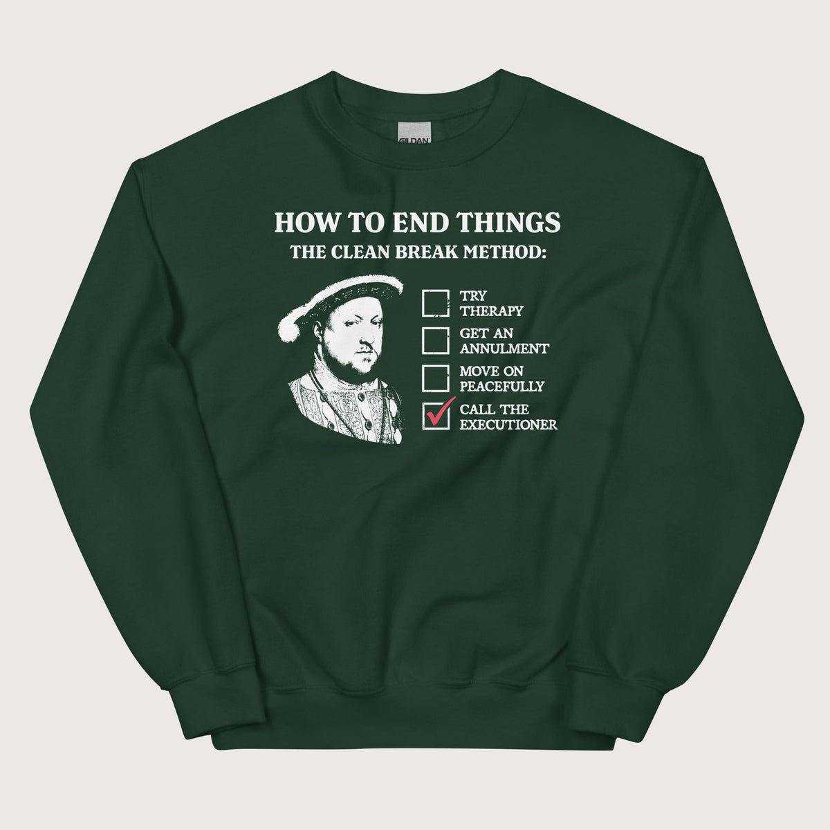 Forest Green Henry VIII's Breakup Guide Sweatshirt - history buff gift by HistoHead