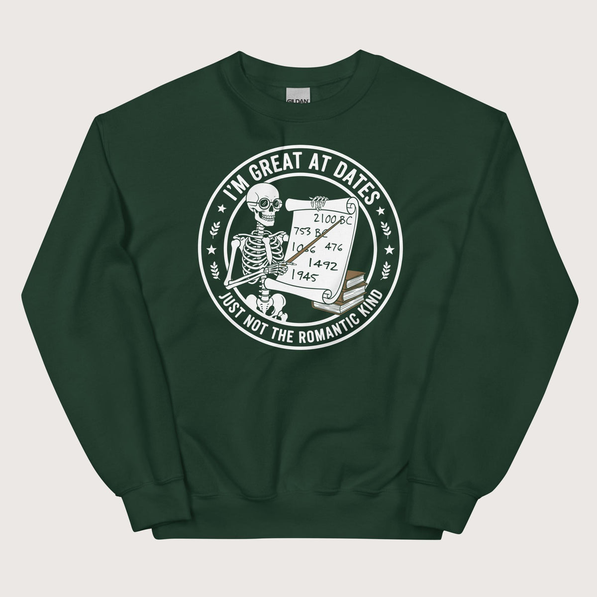 Forest Green Great At Dates Sweatshirt - history buff gift by HistoHead