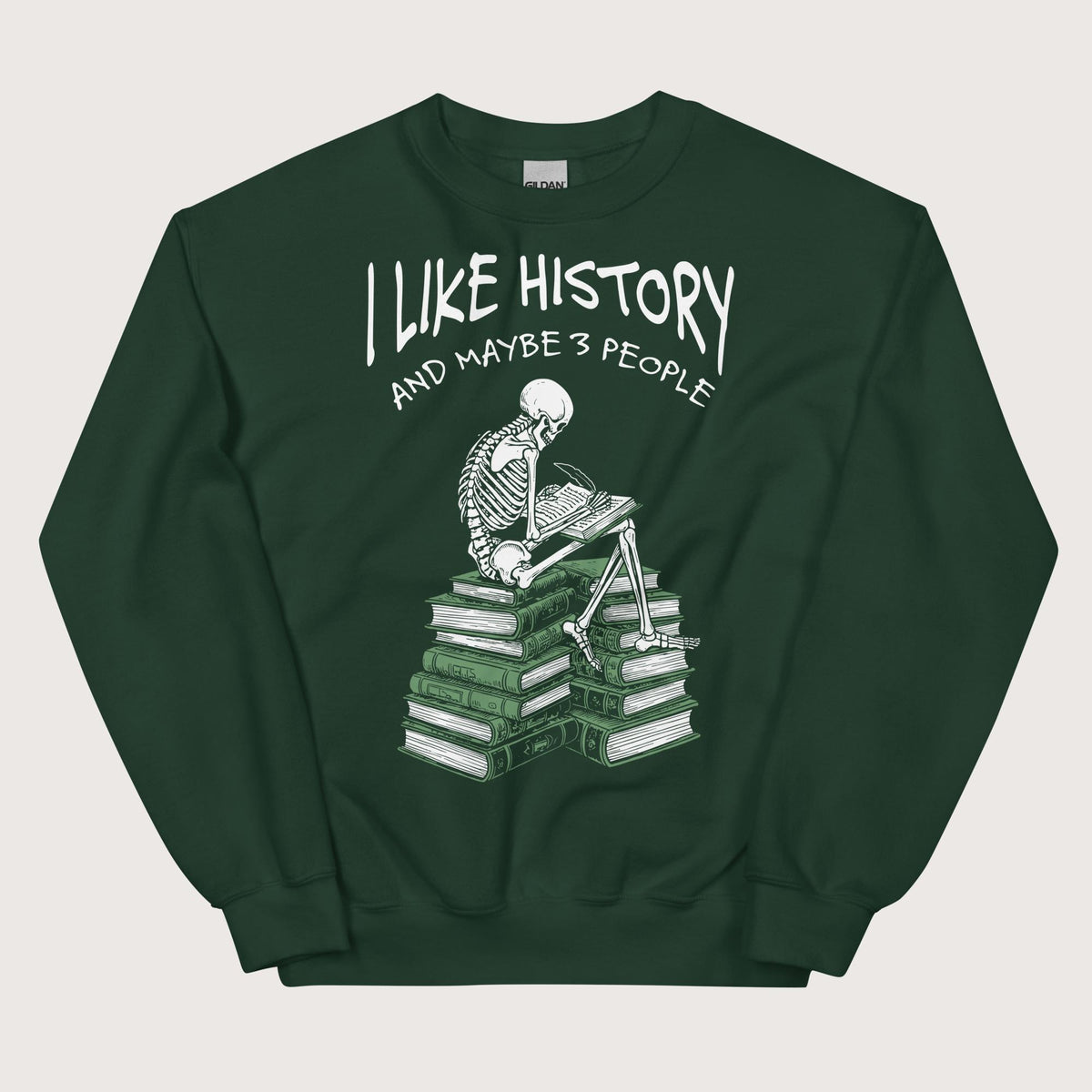 Forest Green I Like History and Maybe 3 People Sweatshirt - history buff gift by HistoHead