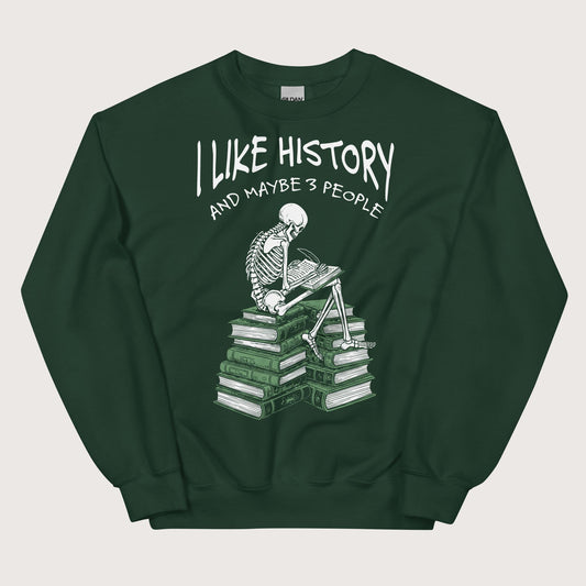Forest Green I Like History and Maybe 3 People Sweatshirt - history buff gift by HistoHead