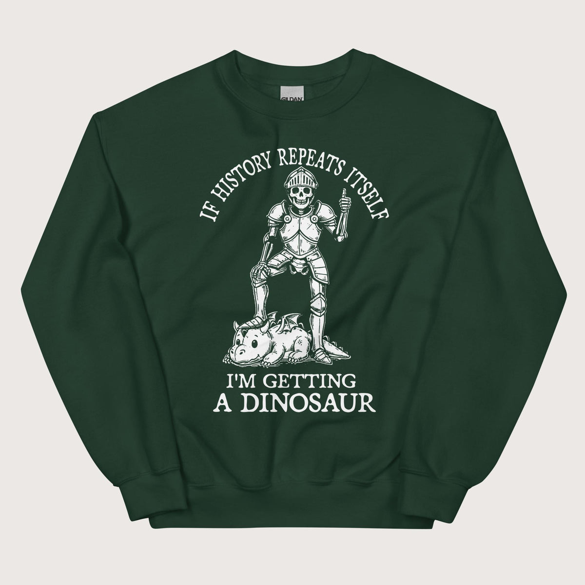 Forest Green I'm Getting a Dinosaur Sweatshirt - history buff gift by HistoHead