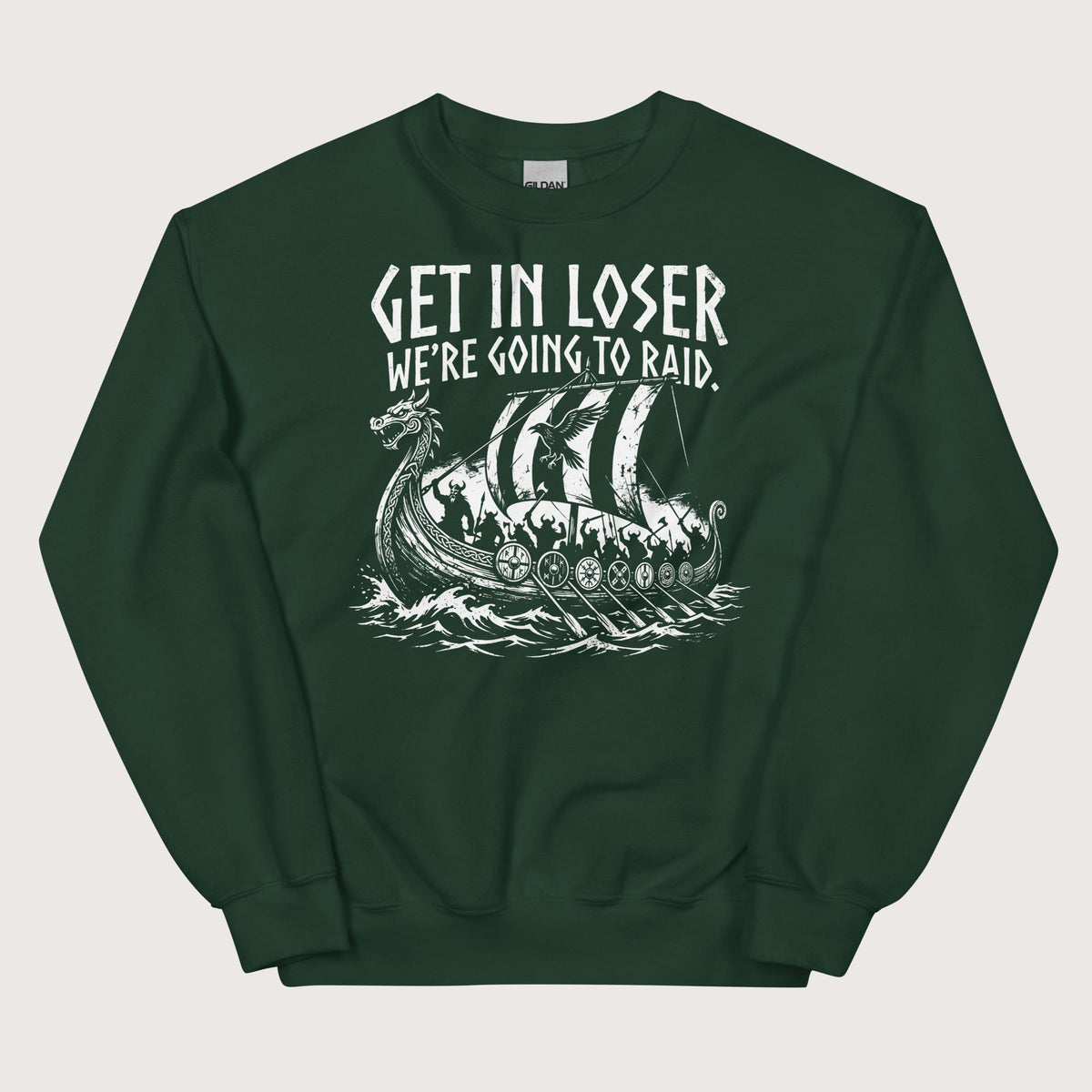 Forest Green Get in Loser We're Going to Raid Sweatshirt - history buff gift by HistoHead