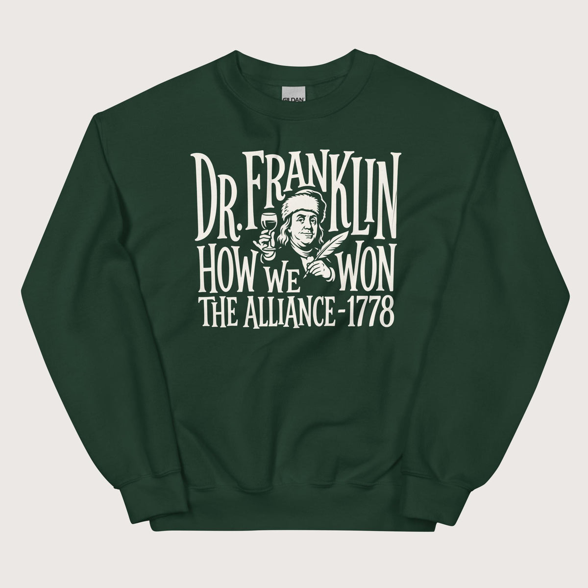 Forest Green Dr. Franklin How We Won the Alliance Sweatshirt - history buff gift by HistoHead
