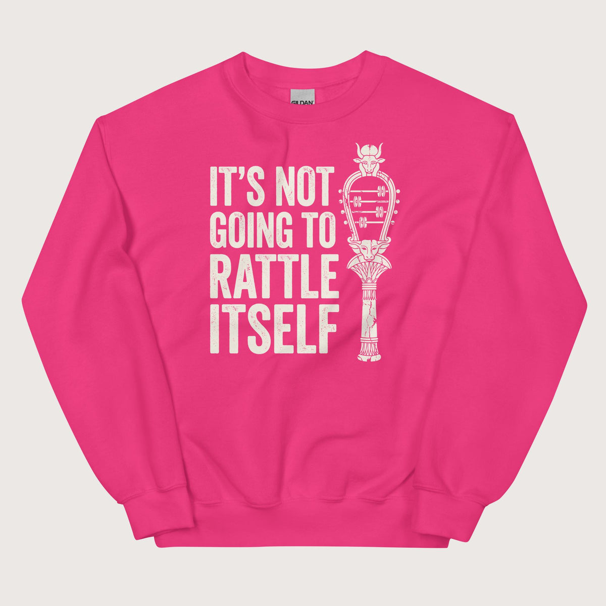 Heliconia Sistrum It's Not Going to Rattle Itself Sweatshirt - history buff gift by HistoHead