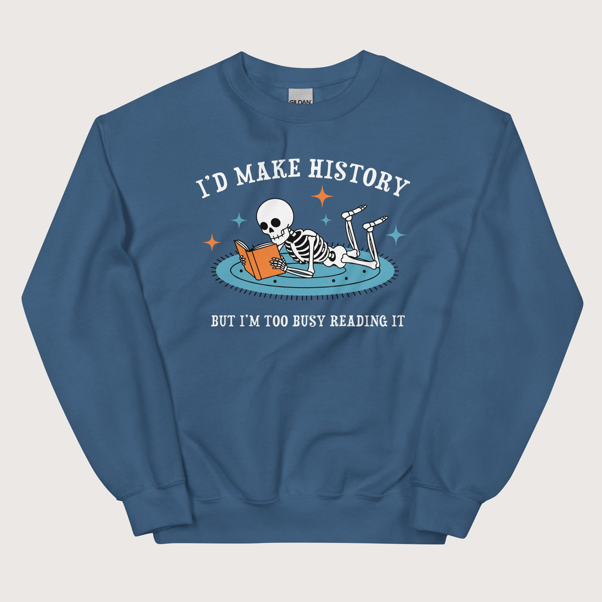 Indigo Blue I'd Make History Sweatshirt - history buff gift by HistoHead