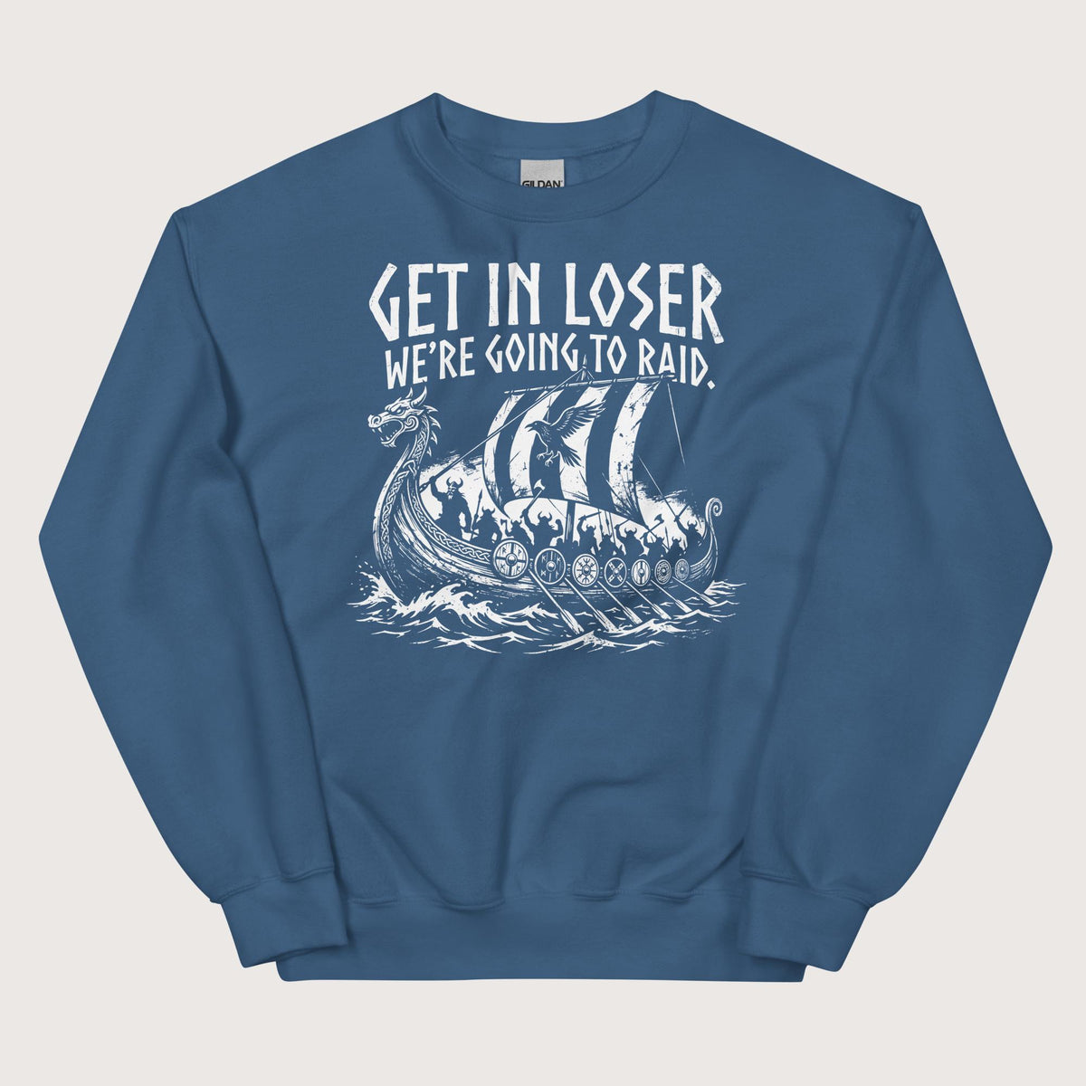 Indigo Blue Get in Loser We're Going to Raid Sweatshirt - history buff gift by HistoHead