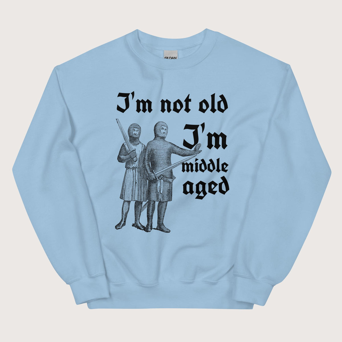 Light Blue I'm Not Old I'm Middle Aged Sweatshirt - history buff gift by HistoHead