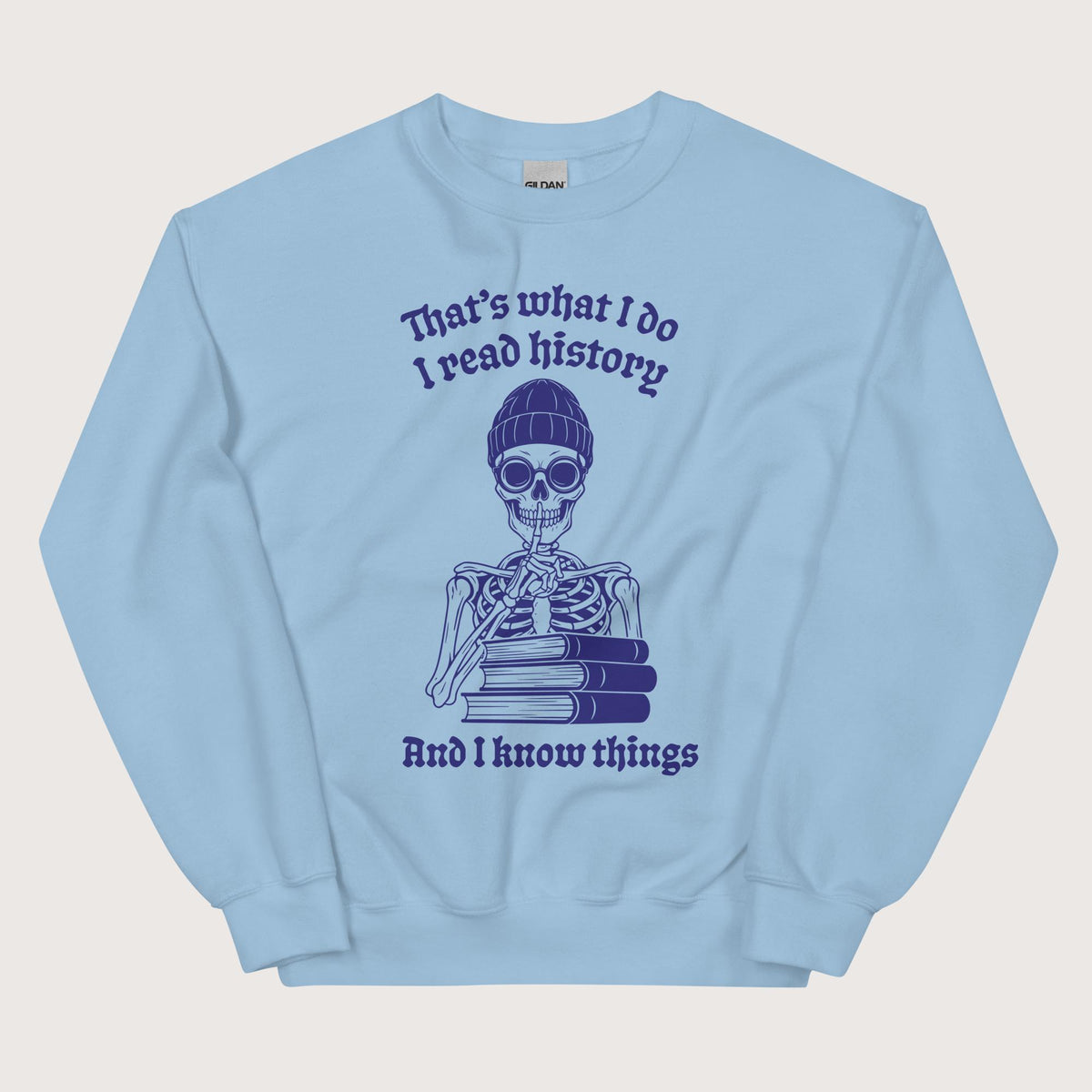 Light Blue I Read History And I Know Things Sweatshirt - history buff gift by HistoHead