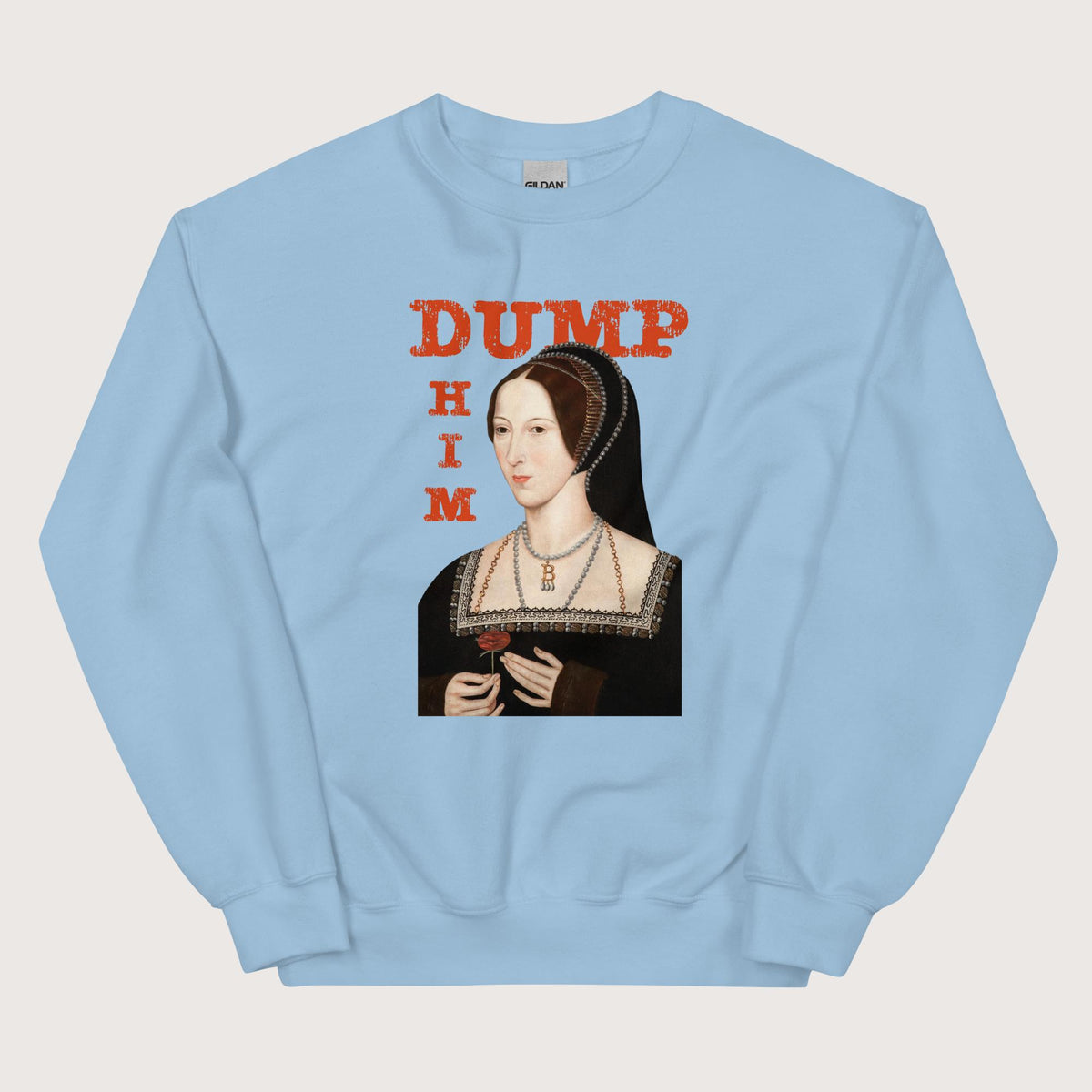 Light Blue Anne Boleyn Dump Him Sweatshirt - history buff gift by HistoHead
