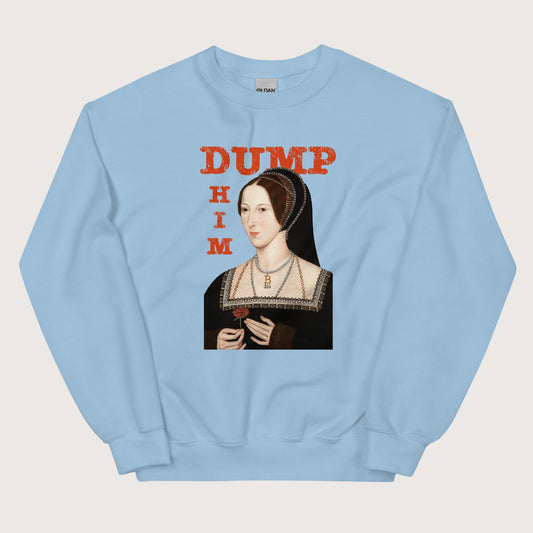 Light Blue Anne Boleyn Dump Him Sweatshirt - history buff gift by HistoHead