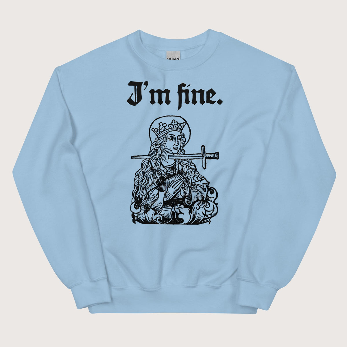 Light Blue Saint Lucy I'm Fine Sweatshirt - history buff gift by HistoHead