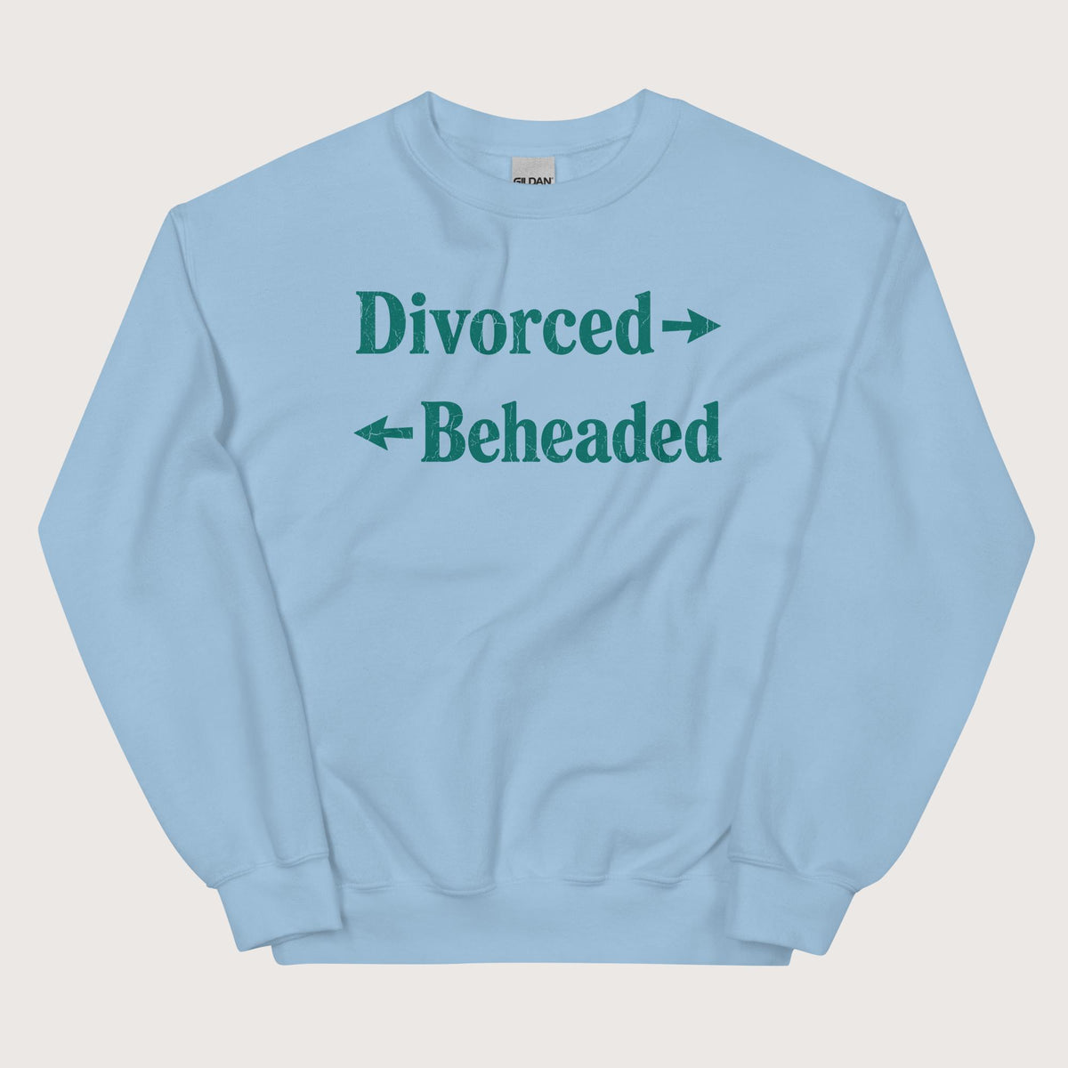 Light Blue Divorced and Beheaded Sweatshirt - history buff gift by HistoHead