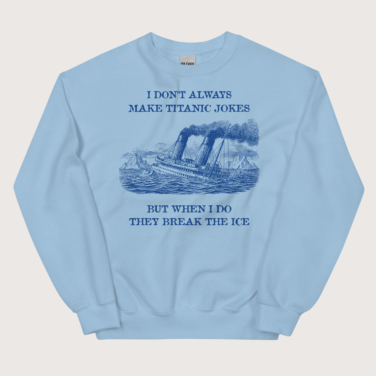 Light Blue I Don't Always Make Titanic Jokes Sweatshirt - history buff gift by HistoHead