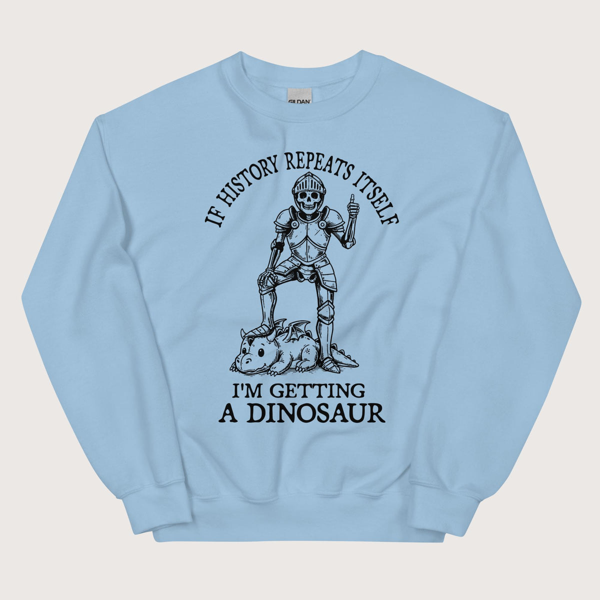 Light Blue I'm Getting a Dinosaur Sweatshirt - history buff gift by HistoHead