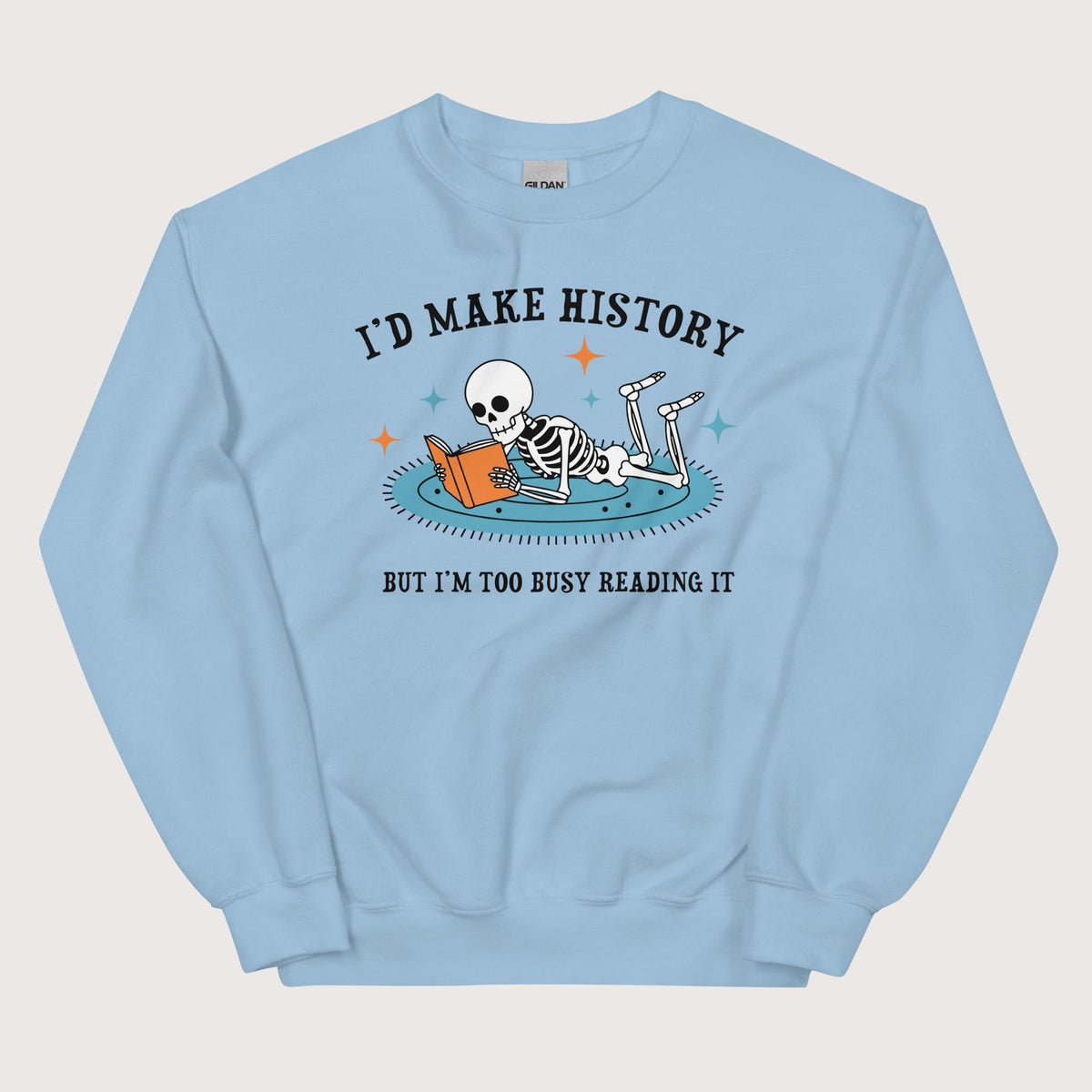 Light Blue I'd Make History Sweatshirt - history buff gift by HistoHead