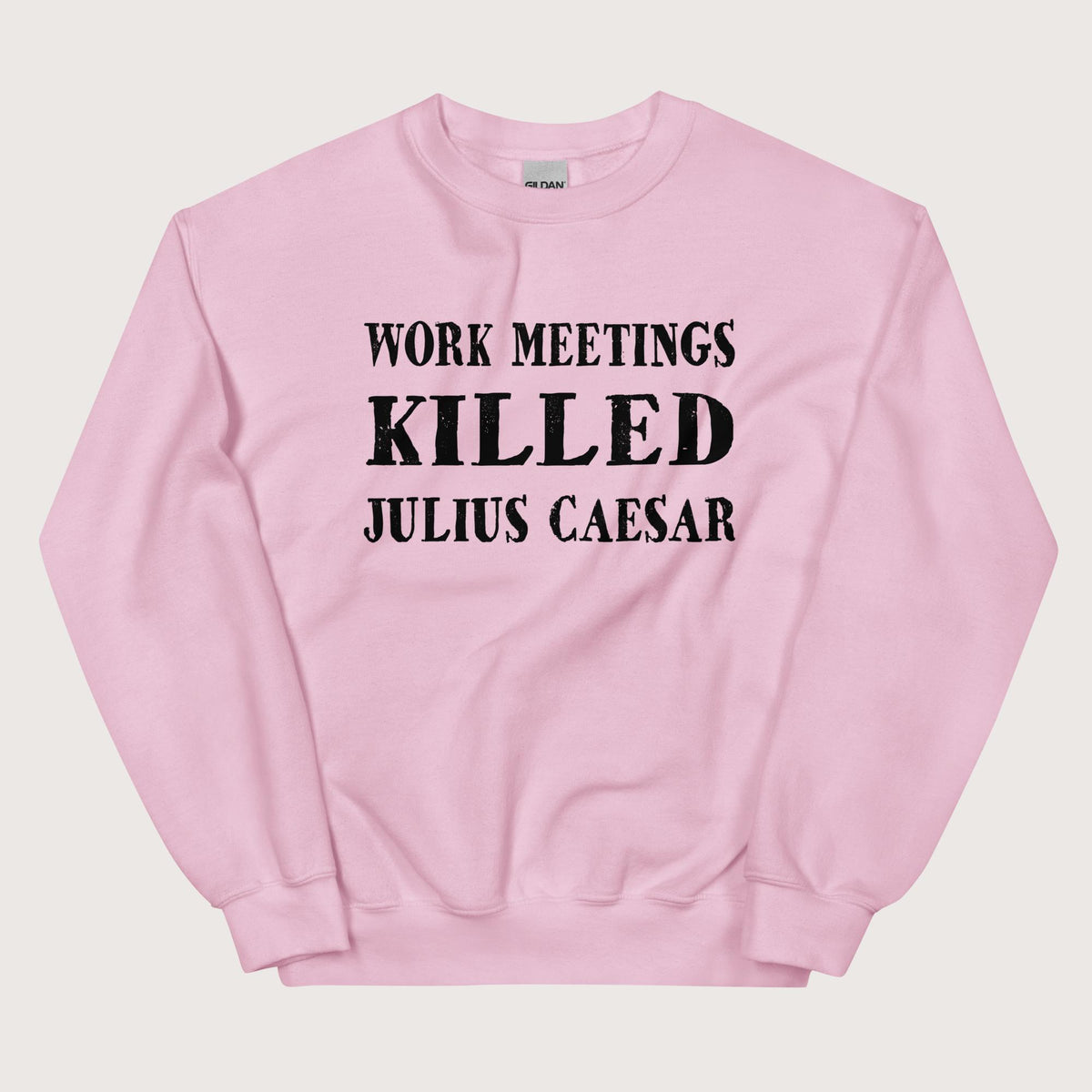 Light Pink Work Meetings Killed Julius Caesar Sweatshirt - history buff gift by HistoHead