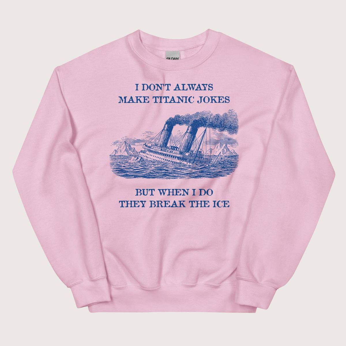 Light Pink I Don't Always Make Titanic Jokes Sweatshirt - history buff gift by HistoHead