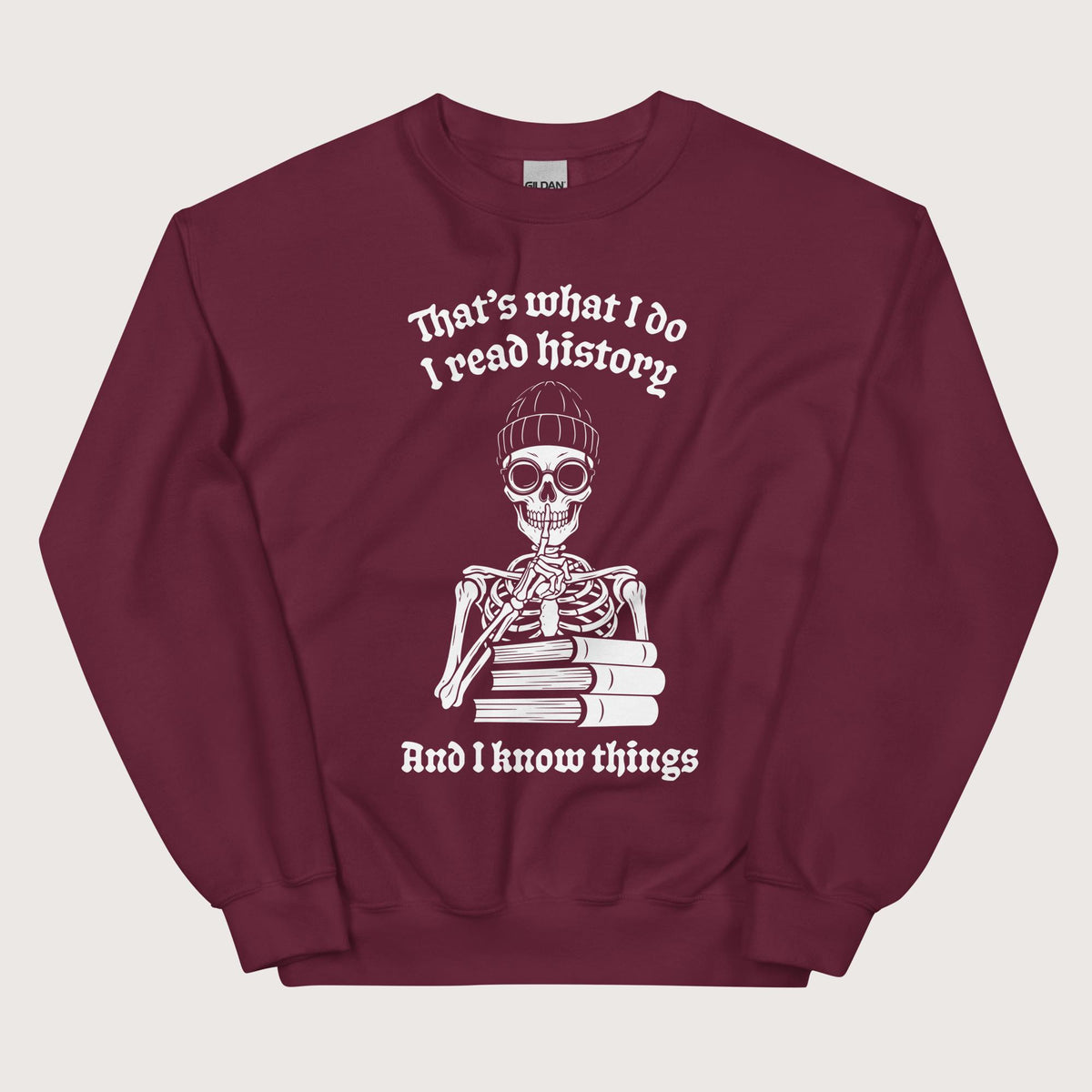Maroon I Read History And I Know Things Sweatshirt - history buff gift by HistoHead