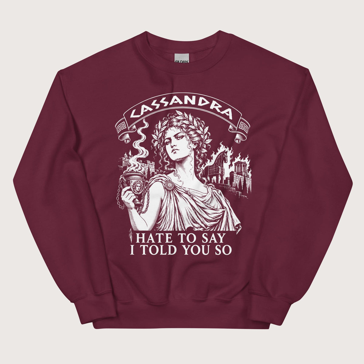 Maroon Cassandra Hate to Say I Told You So Sweatshirt - history buff gift by HistoHead