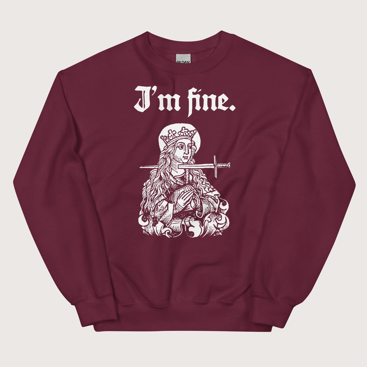 Maroon Saint Lucy I'm Fine Sweatshirt - history buff gift by HistoHead