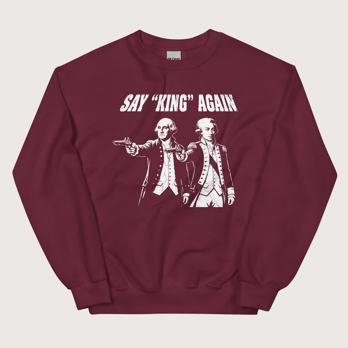 Maroon Washington Lafayette Say King Again Sweatshirt - history buff gift by HistoHead