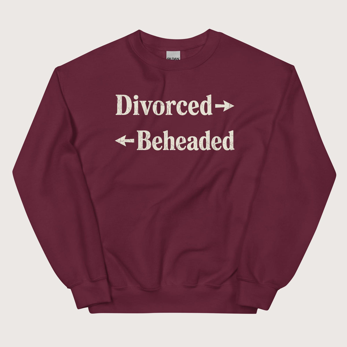 Maroon Divorced and Beheaded Sweatshirt - history buff gift by HistoHead