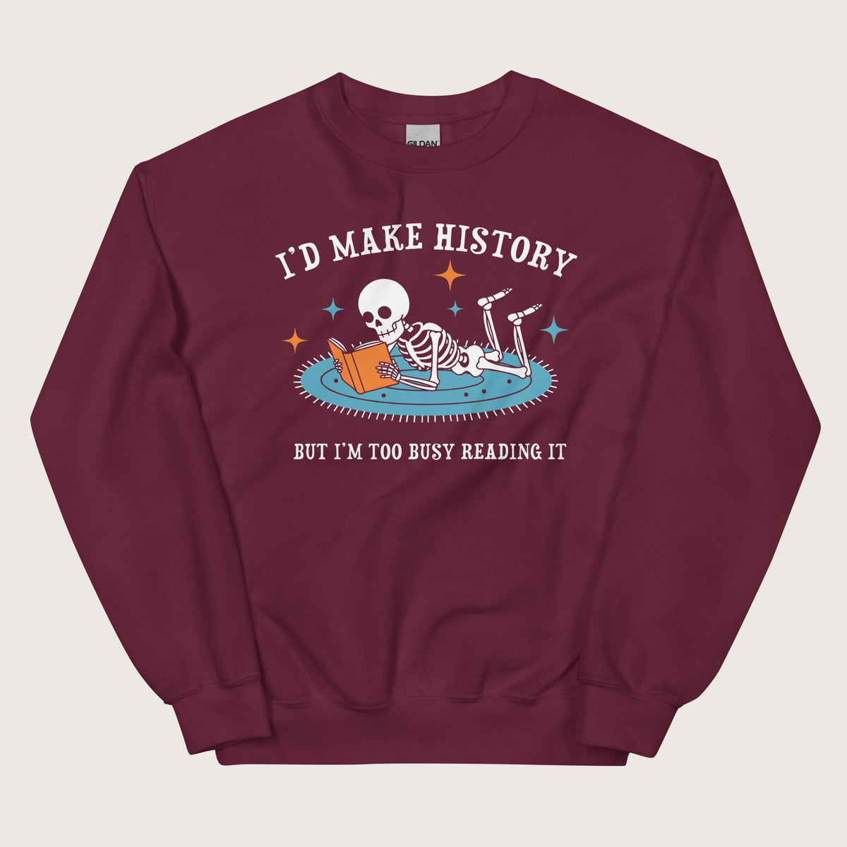 Maroon I'd Make History Sweatshirt - history buff gift by HistoHead