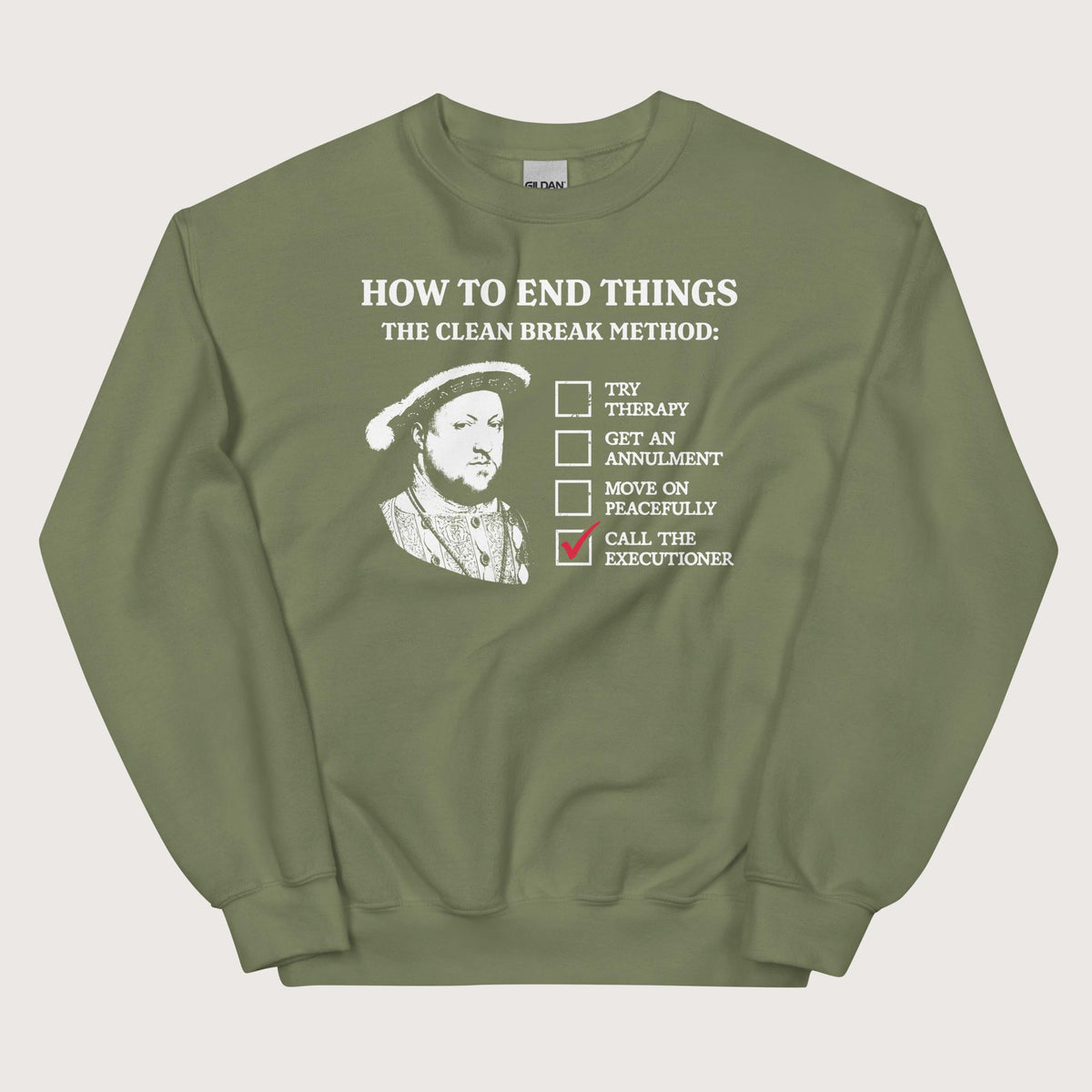 Military Green Henry VIII's Breakup Guide Sweatshirt - history buff gift by HistoHead