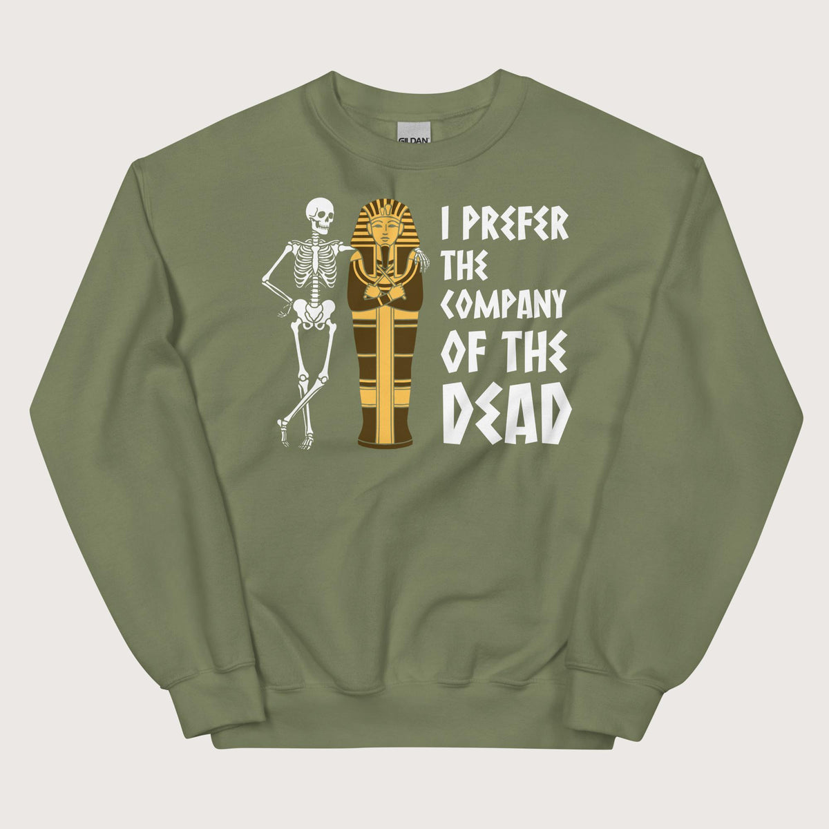 Military Green I Prefer the Company of the Dead Sweatshirt - history buff gift by HistoHead