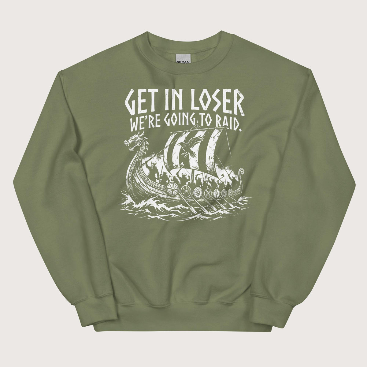 Military Green Get in Loser We're Going to Raid Sweatshirt - history buff gift by HistoHead