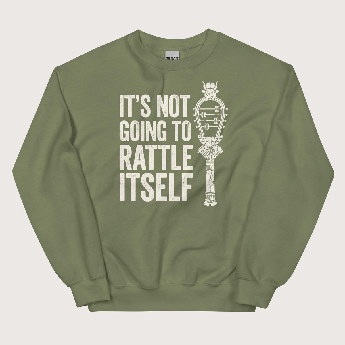 Military Green Sistrum It's Not Going to Rattle Itself Sweatshirt - history buff gift by HistoHead