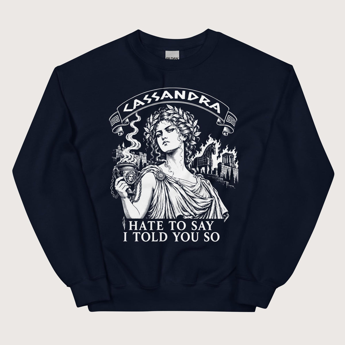 Navy Cassandra Hate to Say I Told You So Sweatshirt - history buff gift by HistoHead