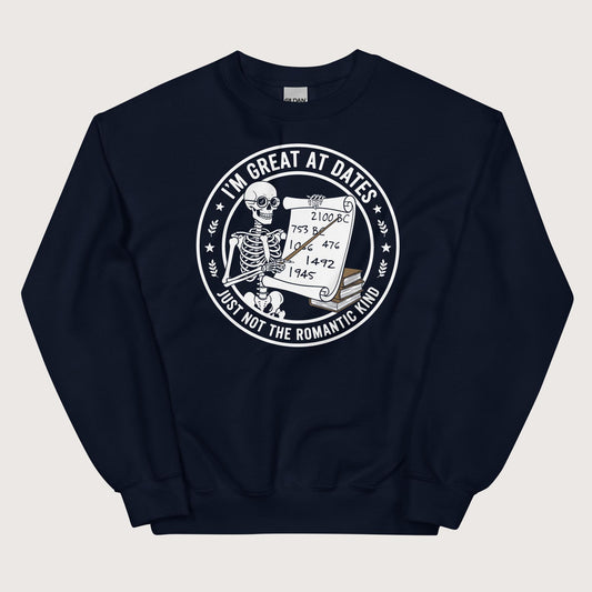 Navy Great At Dates Sweatshirt - history buff gift by HistoHead