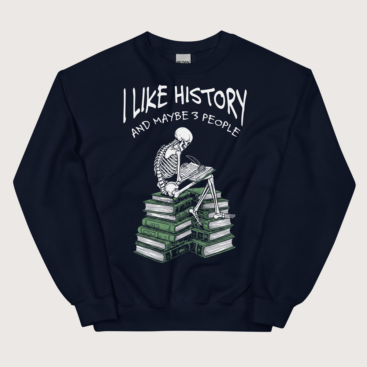 Navy I Like History and Maybe 3 People Sweatshirt - history buff gift by HistoHead
