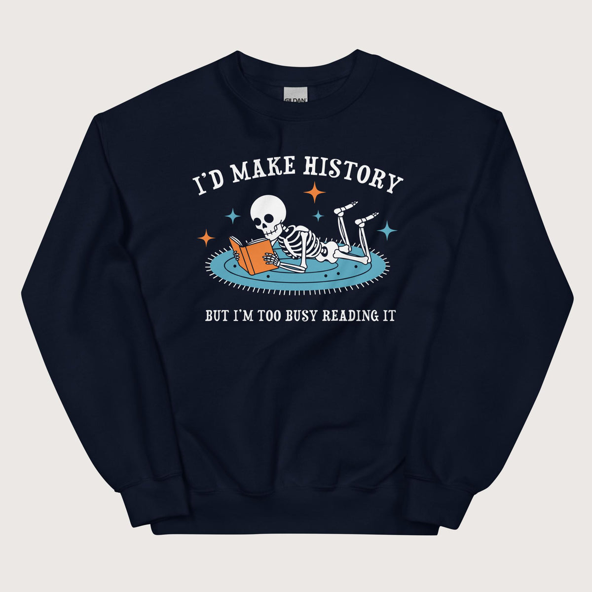 Navy I'd Make History Sweatshirt - history buff gift by HistoHead