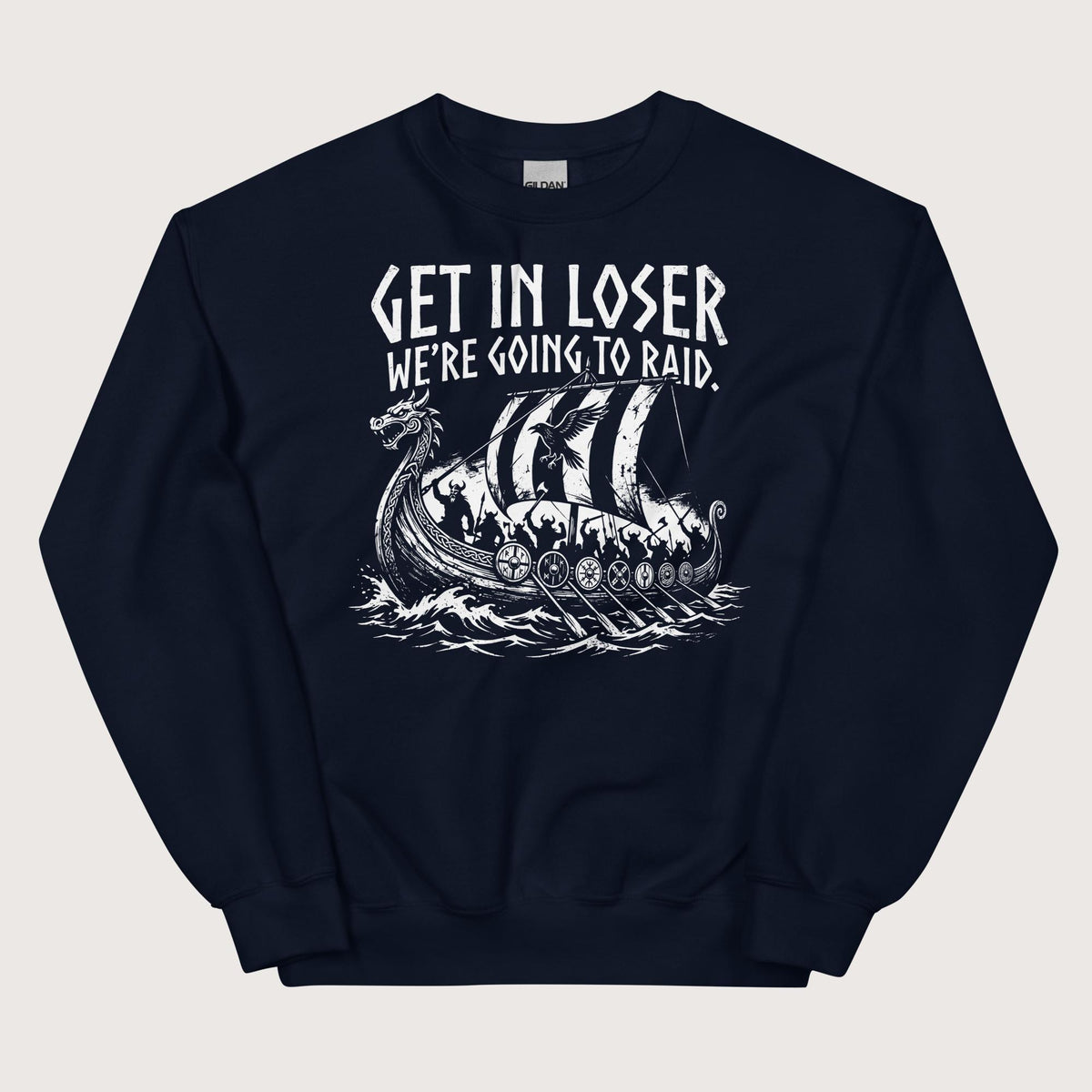 Navy Get in Loser We're Going to Raid Sweatshirt - history buff gift by HistoHead