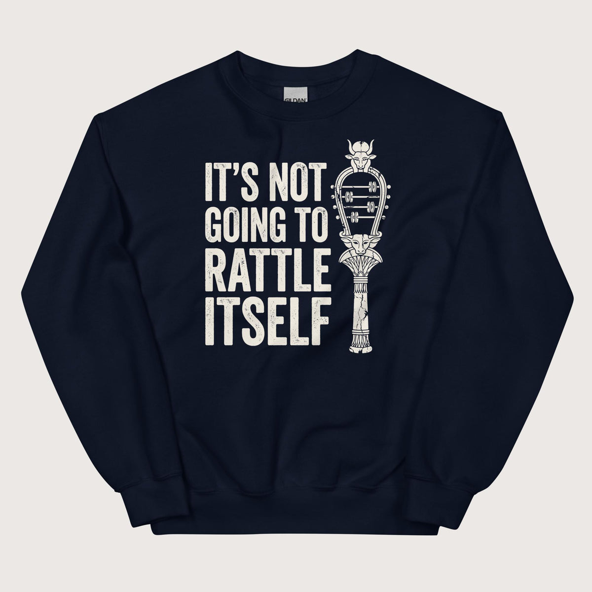 Navy Sistrum It's Not Going to Rattle Itself Sweatshirt - history buff gift by HistoHead