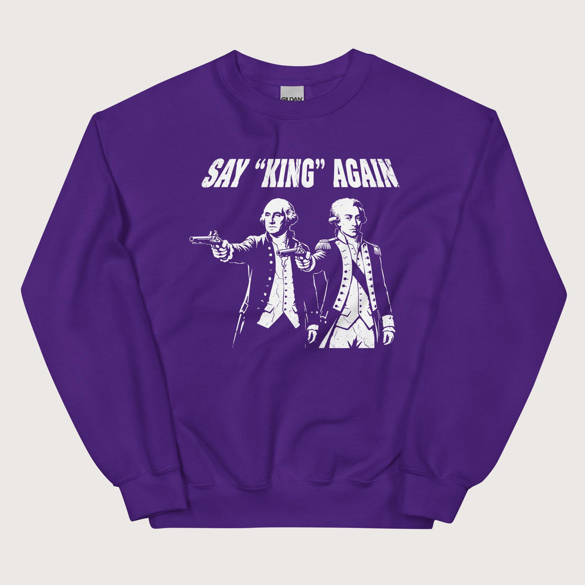 Purple Washington Lafayette Say King Again Sweatshirt - history buff gift by HistoHead