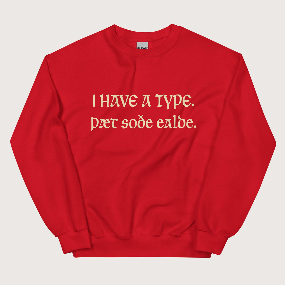 Red I Have A Type The Real Old in Old English Sweatshirt - history buff gift by HistoHead